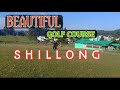 Shillong GOLF COURSE || Beautiful Tourist Destination