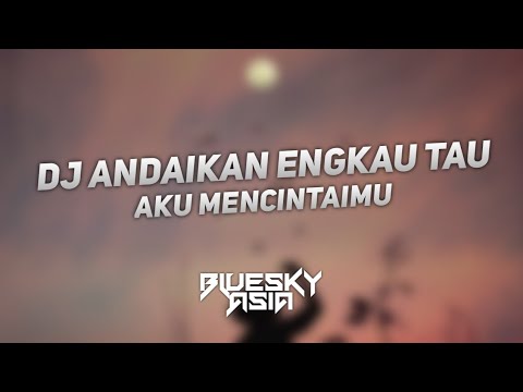 DJ Andaikan Engkau Tau Aku Mencintaimu Slow Beat Viral TikTok 2021 (Bluesky Asia Remix)