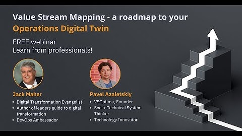 Value Stream Mapping - A Roadmap to Your Operations Digital Twin by Jack Maher and Pavel Azaletskiy