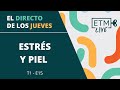 Estrés y piel  | #ETMLive | T1 E15