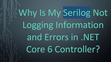 Why Is My Serilog Not Logging Information and Errors in .NET Core 6 Controller?