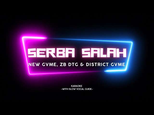 Serba Salah (NEW GVME, ZB DTG & District Gvme) - Karaoke With Slow Vocal Guide class=