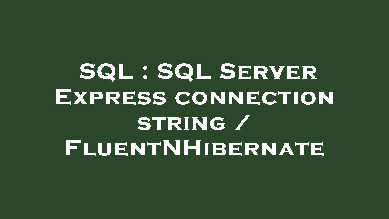 SQL : SQL Server Express connection string / FluentNHibernate - YouTube