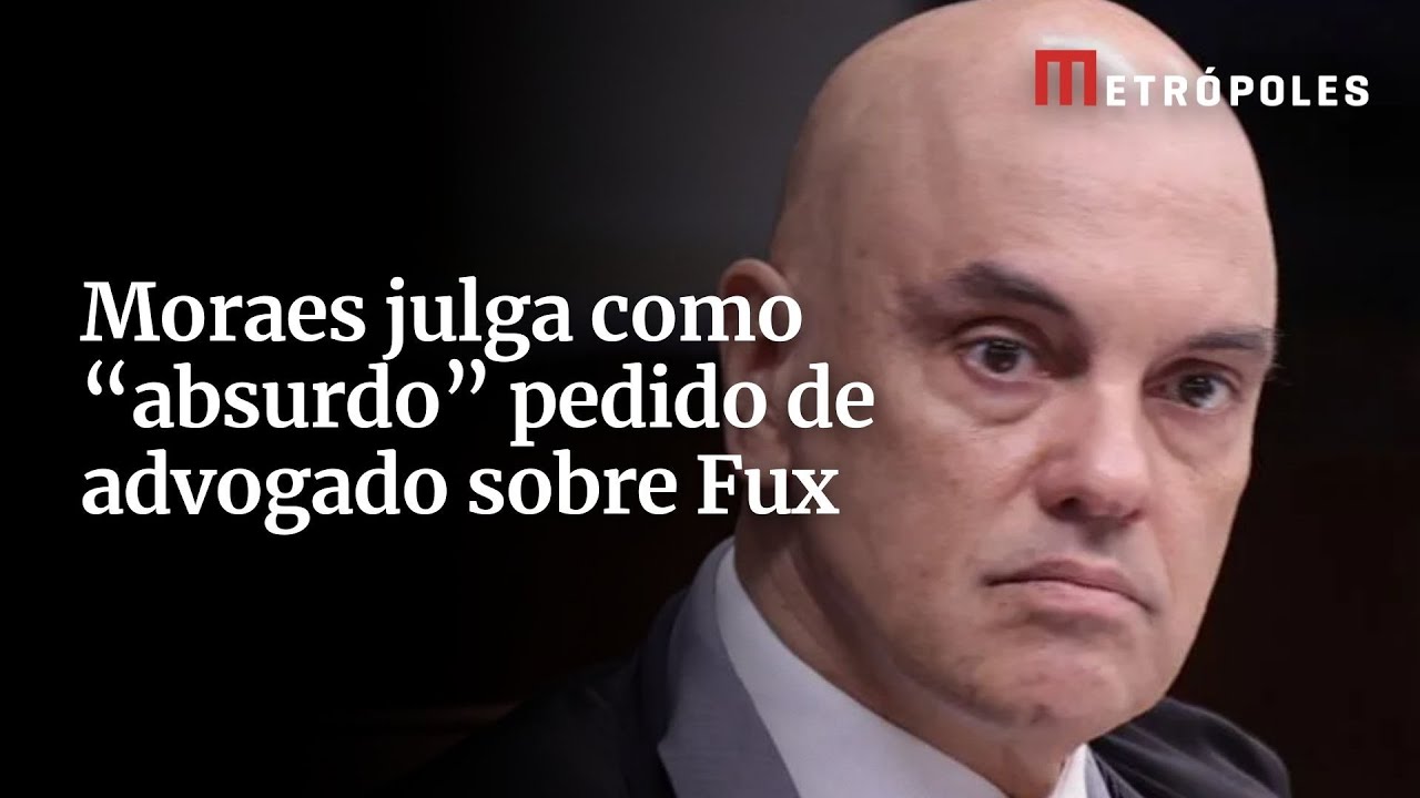 Moraes classifica como "absurdo" pedido de advogado no STF sobre Fux