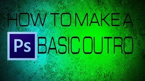 How To Make A Basic Outro in PhotoShop CS6