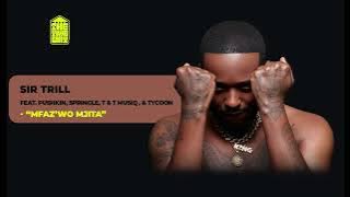 Sir Trill – Mfaz’wo Mjita ft. Pushkin, Springle, T&T MusiQ and Tycoon