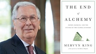 Professor Mervyn King on why he wrote "The End of Alchemy"
