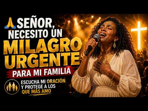 🙏SEÑOR, NECESITO UN MILAGRO URGENTE PARA MI FAMILIA | escucha mi oración y protege a los que más amo