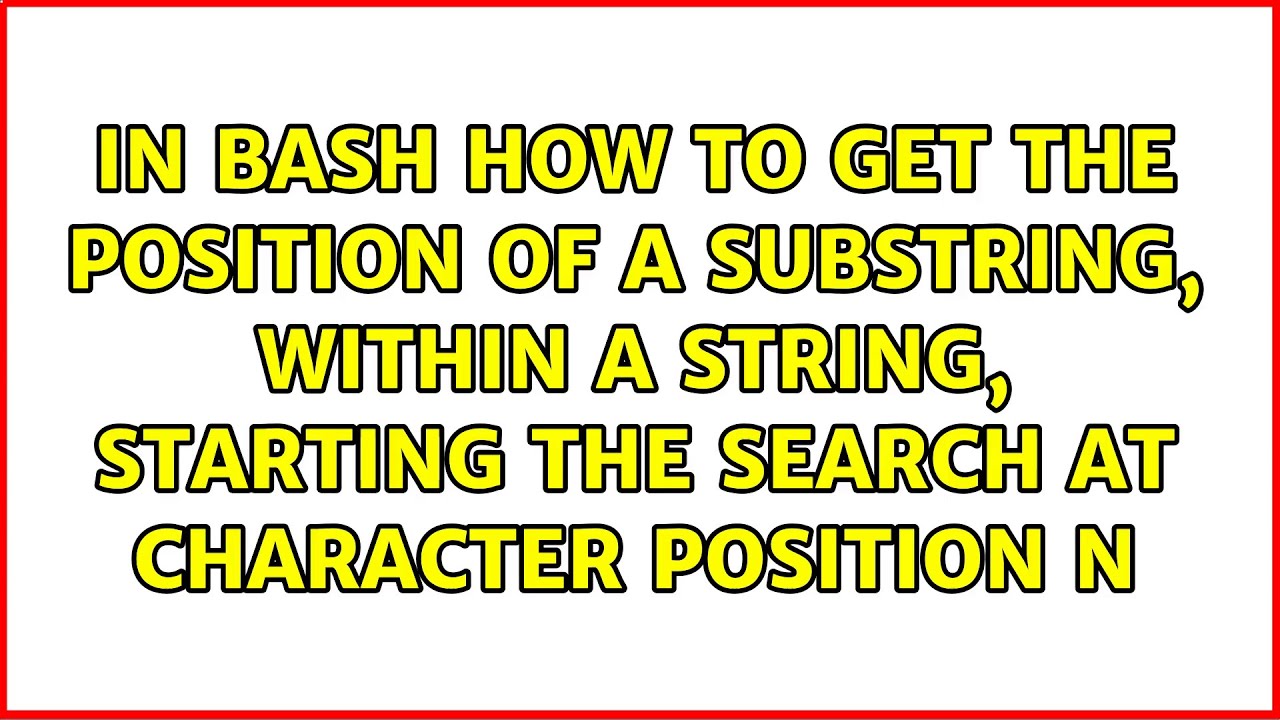 Bash Get Substring Between Two Strings Bash Get Substring Between Two Strings