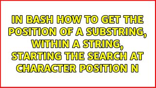 In Bash how to get the position of a substring, within a string, starting the search at...