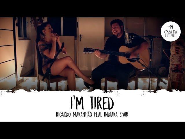 Ricardo Maranhão feat. Indiara Sfair - I'm Tired - Casa da Frente class=