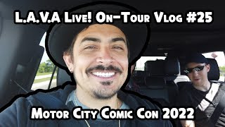 L.A.V.A. Live! On Tour #25 - Motor City Comic Con: Novi, MI 2022