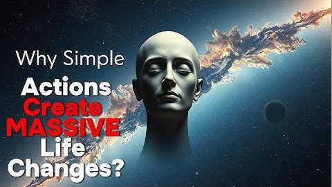 Why Simple Actions Create MASSIVE Life Changes?