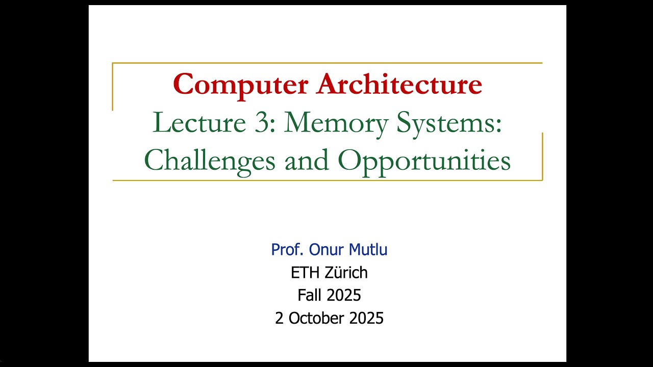 Computer Architecture - Lecture 3: Memory Systems: Challenges and Opportunities (Fall 2025)