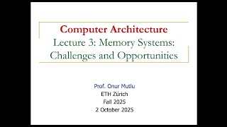 Computer Architecture - Lecture 3: Memory Systems: Challenges and Opportunities (Fall 2025)