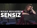 Sensiz - Nigar Muharrem (Official Video Clip)