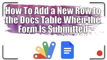 How to add a new row to the Docs table when the form is submitted | Apps Script