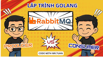 RESTful API Golang Gin #93: Lập trình RabbitMQ: Gửi (Producer) & Nhận (Consumer) Message
