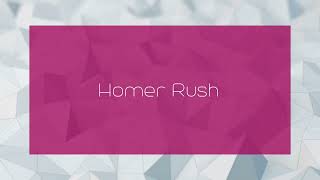 Homer Rush - Appearance