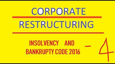 insolvency and Bankrupty code 2016, IBC 2016, Corporate Restructuring