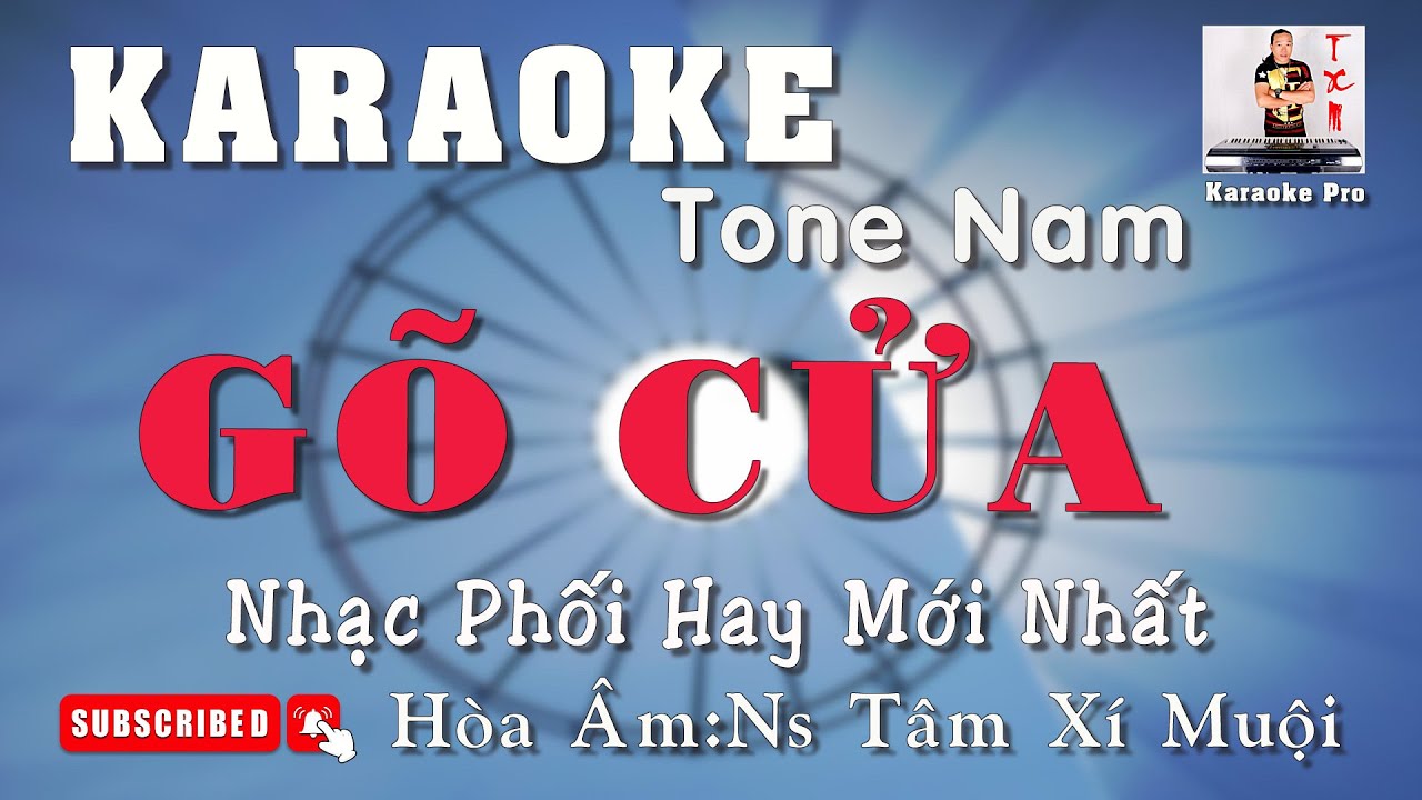 KARAOKE GÕ CỬA | TONE NAM | NHẠC HÒA ÂM MỚI HAY NHẤT | NS TÂM XÍ MUỘI