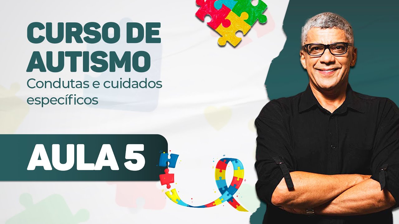AULA 5 - Curso de Autismo, Condutas e Cuidados Específicos