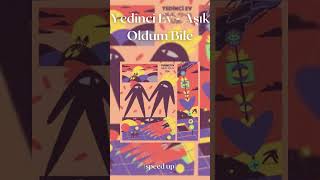 Yedinci Ev - Aşık Oldum Bile (speed up) #speedup #türkçepop #pop Resimi