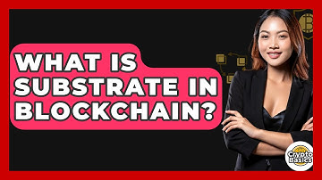 What Is Substrate In Blockchain? - CryptoBasics360.com