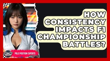 How Consistency Impacts F1 Championship Battles? - Pole Position Experts