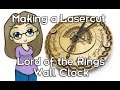 Lord of the Rings Laser Cut clock making of video
