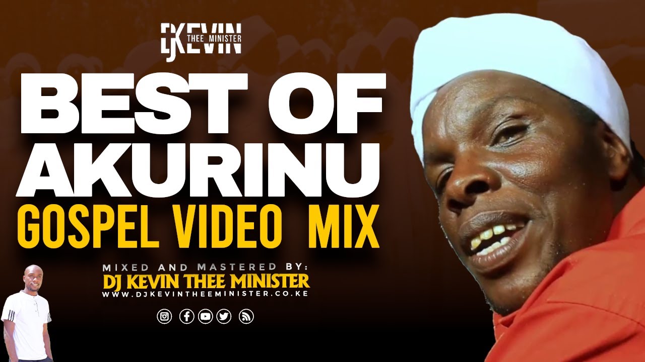 BEST OF AKURINU GOSPEL VIDEO MIX || DJ KEVIN THEE MINISTER FT EZEKIEL JACOB, CHEGE WA WILLY