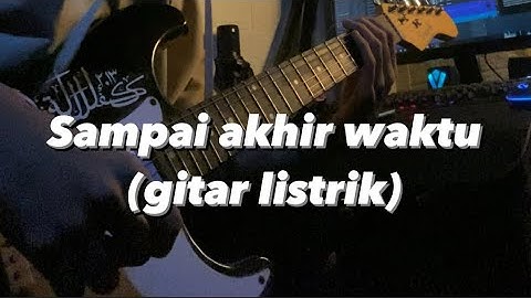 Yovie & Nuno - Sampai Akhir Waktu (Cover gitar listrik)