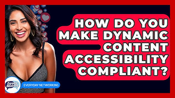 How Do You Make Dynamic Content Accessibility Compliant? - Everyday-Networking