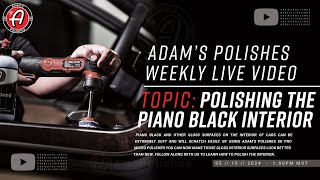 How To Polish In The Interior Of A Car To Get Piano Black Perfect | Adam's Weekly LIVE Video