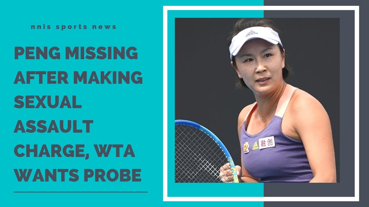 Peng Missing After Making Sexual Assault Charge, WTA Wants Probe