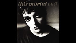 This Mortal Coil -- &quot;Help Me Lift You Up&quot; (2011 remaster)