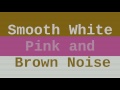 Smooth white pink and brown noise  12 hours 