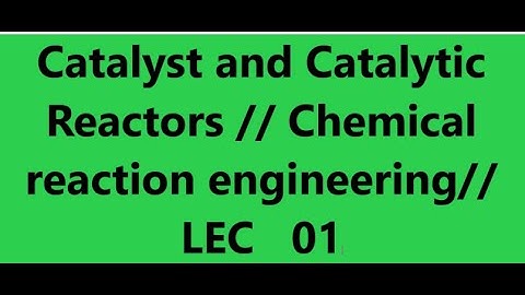 Catalyst and Catalytic reactors LEC 01
