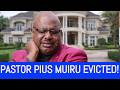 BREAKING Pastor Pius Muiru EVICTED From His 960 Million Mansion Due To This Shocking Reason 