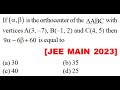 If \[\left( {\alpha \beta } \right)\] isorthocenter[\Delta ABC\] vertice A3–7B–12 C(45 \[9\alpha  -
