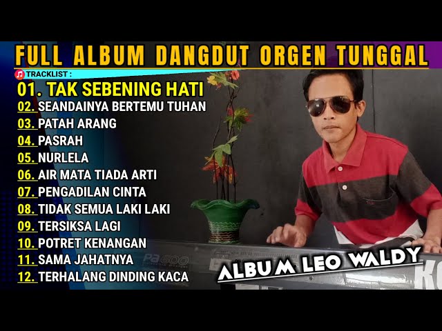 LEO WALDY FULL ALBUM DANGDUT ELECTONE ORGEN TUNGGAL POPULER | BEST ALBUM LEO WALDY class=