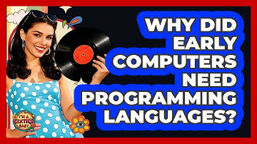 Why Did Early Computers Need Programming Languages? - I