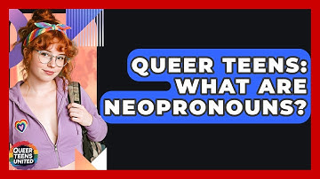 Queer Teens: What Are Neopronouns? - Queer Teens United