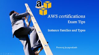AWS Certifications Exam Tips - EC2 Instance Families and Types