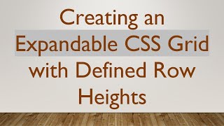 Creating an Expandable CSS Grid with Defined Row Heights