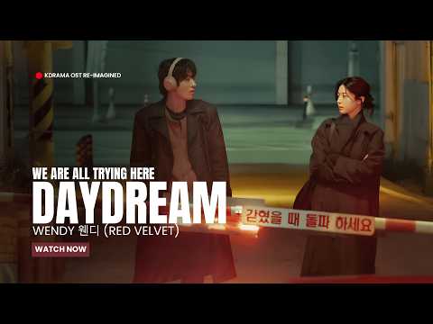 WENDY 웬디 (RED VELVET) - DAYDREAM ( We Are All Trying Here OST)
