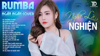 Top 85 Ca Khúc Tâm Trạng Cực Chill THƯƠNG LY BIỆT - Album Rumba Nhạc NGÂN NGÂN COVER NGHE CỰC ÊM
