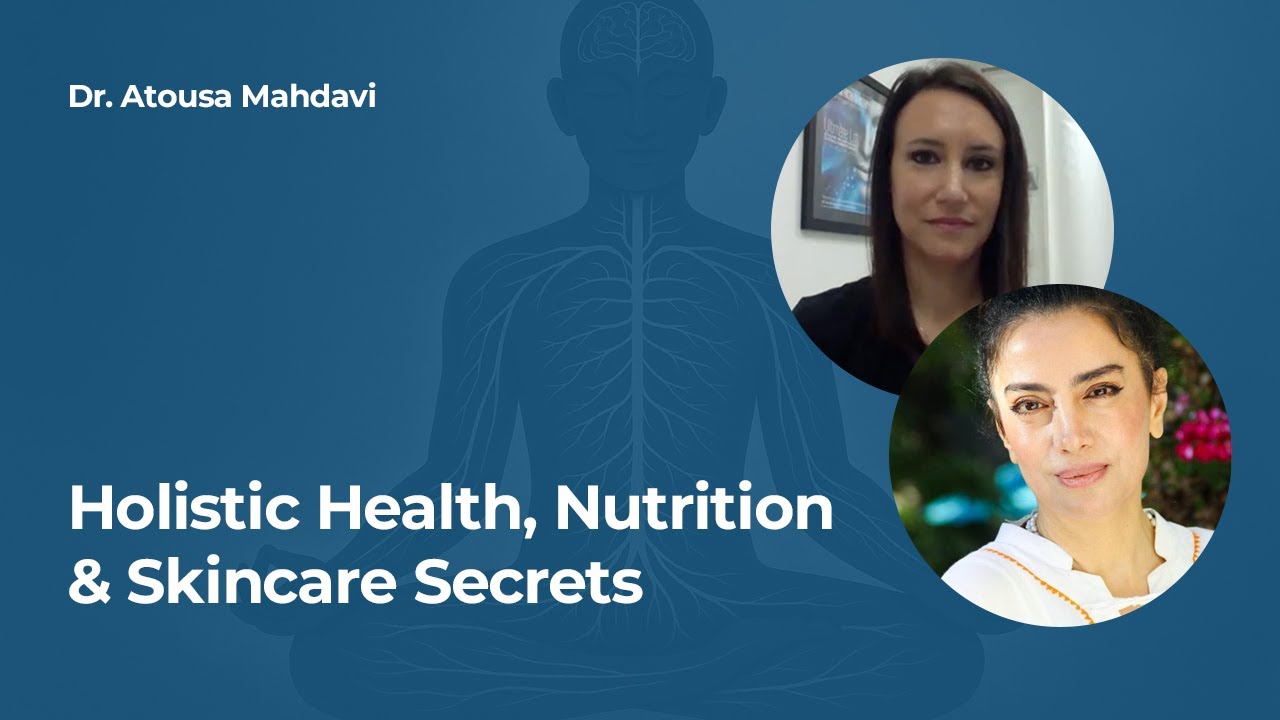 Holistic Health, Nutrition & Skincare Secrets | Dr. Atousa Mahdavi at Skin Summit