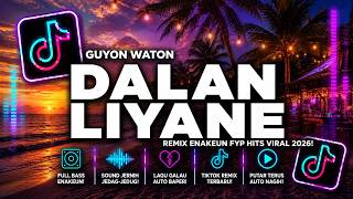 DJ GUYON WATON - DALAN LIYANE 🔥 REMIX TERBARU 2026 | FULL BASS ENAK DIDENGAR!