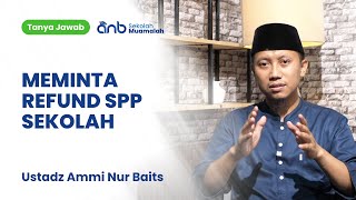 QnA SMA - Meminta Refund SPP Sekolah - Ustadz Ammi Nur Baits